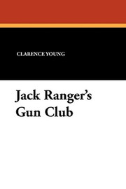 Jack Ranger's Gun Club, by Clarence Young (Paperback)