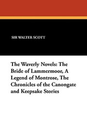 The Waverly Novels: The Bride of Lammermoor, A Legend of Montrose, The Chronicles of the Canongate and Keepsake Stories, by Sir Walter Scott (Paperback)