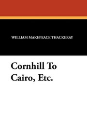 Cornhill To Cairo, Etc., by William Makepeace Thackeray (Paperback)