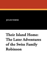 Their Island Home: The Later Adventures of the Swiss Family Robinson, by Jules Verne (Paperback)