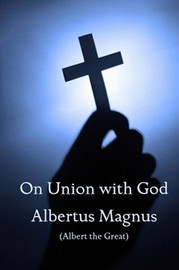 On Union with God, by Albertus Magnus (Paperback)