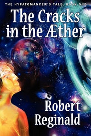 The Cracks in the Aether: The Hypatomancer's Tale, Book One, by Robert Reginald (Paperback)