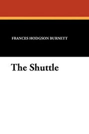 The Shuttle, by Frances Hodgson Burnett (Paperback) 1434424022