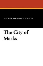 The City of Masks, by George Barr McCutcheon (Paperback)