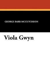 Viola Gwyn, by George Barr McCutcheon (Paperback)