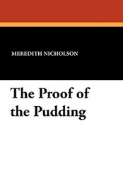 The Proof of the Pudding, by Meredith Nicholson (Paperback)