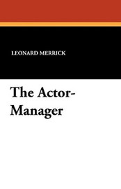 The Actor-Manager, by Leonard Merrick (Paperback)