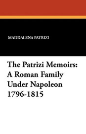 The Patrizi Memoirs: A Roman Family Under Napoleon 1796-1815, by Maddalena Patrizi (Paperback)