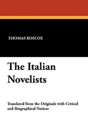 The Italian Novelists, edited by Thomas Roscoe (Paperback)