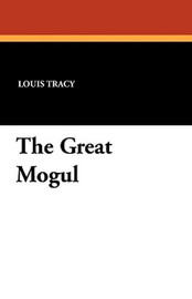 The Great Mogul, by Louis Tracy (Paperback)