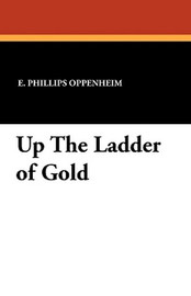 Up The Ladder of Gold, by E. Phillips Oppenheim (Paperback)