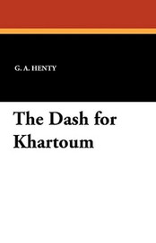The Dash for Khartoum, by G.A. Henty (Paperback)