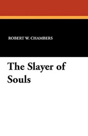 The Slayer of Souls, by Robert W. Chambers (Paperback)