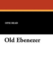 Old Ebenezer, by Opie Read (Paperback)