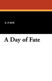 A Day of Fate, by E. P. Roe (Paperback)