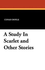 A Study In Scarlet and Other Stories,  by Sir Arthur Conan Doyle (Paperback)