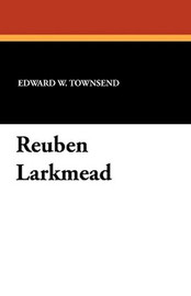 Reuben Larkmead, by Edward W. Townsend (Paperback)