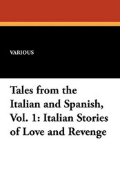 Tales from the Italian and Spanish, Vol. 1: Italian Stories of Love and Revenge  (Paperback)