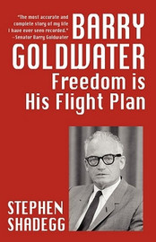 Barry Goldwater: Freedom Is His Flightplan, by Stephen Shadegg (Paperback)