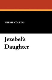 Jezebel's Daughter, by Wilkie Collins (Paperback)