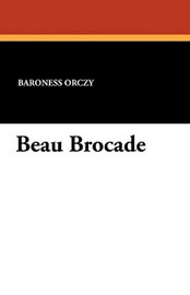 Beau Brocade, by Baroness Orczy (Paperback)