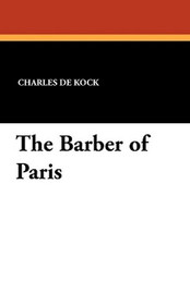 The Barber of Paris, by Charles Paul De Kock (Paperback)