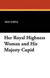 Her Royal Highness Woman and His Majesty Cupid, by Max O'Rell (Paperback)