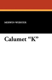 Calumet "K," by Merwin-Webster (Paperback)