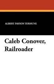 Caleb Conover, Railroader, by Albert Payson Terhune (Paperback)