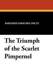 The Triumph of the Scarlet Pimpernel, by Baroness Orczy (Paperback)