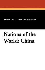 Nations of the World: China, by Demetrius Charles Boulger and Mayo W. Hazeltine (Paperback)