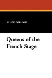 Queens of the French Stage, by H. Noel Williams (Paperback)