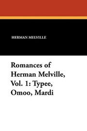Romances of Herman Melville, Vol. 1: Typee, Omoo, Mardi, by Herman Melville (Paperback)