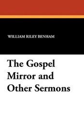 The Gospel Mirror and Other Sermons, by William Riley Benham (Paperback)