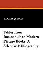 Fables from Incunabula to Modern Picture Books: A Selective Bibliography, by Barbara Quinnam (Paperback)