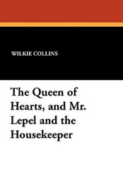 The Queen of Hearts, and Mr. Lepel and the Housekeeper, by Wilkie Collins (Paperback)