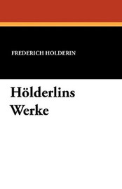 H&ouml;lderlins Werke, by Frederich H&ouml;lderlin (Paperback)