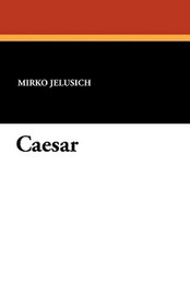 Caesar, by Mirko Jelusich (Paperback)