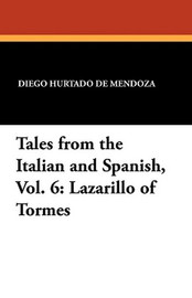 Tales from the Italian and Spanish, Vol. 6: Lazarillo of Tormes, by Diego Hurtado de Mendoza (Paperback)
