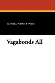 Vagabonds All, by Edward Abbott Parry (Paperback)
