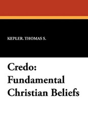 Credo: Fundamental Christian Beliefs, by Thomas S. Kepler (Paperback)
