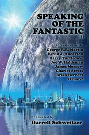 Speaking of the Fantastic III: Interviews with Science Fiction Writers, by  Darrell Schweitzer (Paperback)