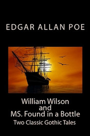 William Wilson and MS. Found in a Bottle: Two Classic Gothic Tales, by Edgar Allan Poe (Paperback)