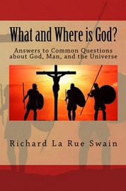 What and Where is God?, by Richard La Rue Swain (Paperback)