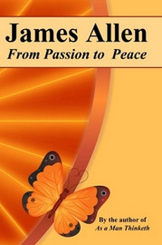 From Passion to Peace, by James Allen (Paperback)