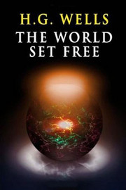 The World Set Free: A Fantasia of the Future, by H. G. Wells (Paperback)