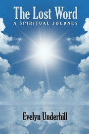 The Lost Word: A Spiritual Journey, by Evelyn Underhill (Paperback)