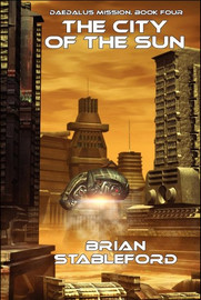 The City of the Sun: Daedalus Mission, Book Four, by Brian Stableford (Paperback)