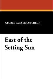 East of the Setting Sun, by George Barr McCutcheon (Paperback)