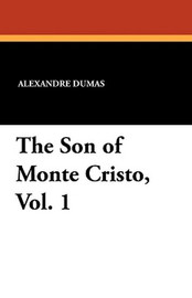 The Son of Monte Cristo, Vol. 1, by Alexandre Dumas (Paperback)